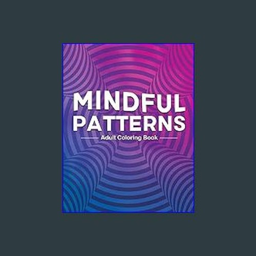 [R.E.A.D P.D.F] 📚 Mindful Hypnotic Patterns Coloring Book for Adults: Adult coloring book with eas