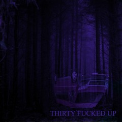 ThirtyFuckedUp
