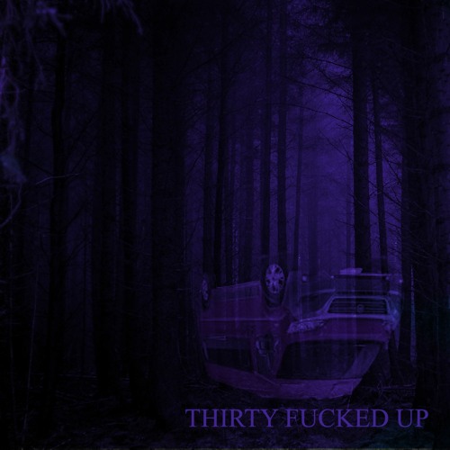 ThirtyFuckedUp