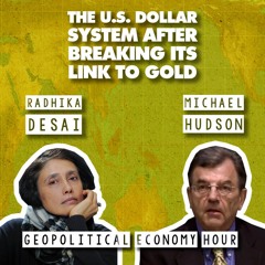 The dollar system's contradictions after de-linking from gold, with Radhika Desai & Michael Hudson