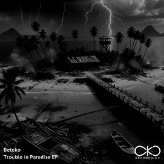 Betoko - Trouble in Paradise (OKO Recordings) OUT NOW!