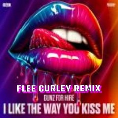 Gunz For Hire - I Like The Way You Kiss Me (FLEE CURLEY KICK EDIT) [Free Download]