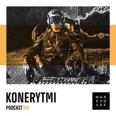 WAREHOUSE PODCAST 104 - KONERYTMI