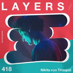 LAYER #418 | Nikita von Tiraspol