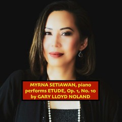 Pianist Myrna Setiawan performs ETUDE, Op. 1, No. 10 by Gary Lloyd Noland