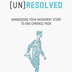 PDF (Un)Resolved: Harnessing Your Movement Story to End Chronic Pain