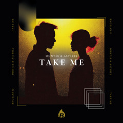 ONNT3X & AST3RIX - Take Me