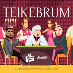 Teikebrum - MC D2 DA BAIXADA , DJ SKYPE , FERREIRA , WATILA GYN
