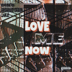 Love Me Now (ft. Rashoud Drain & Jaź)