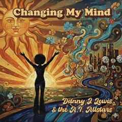 Danny J Lewis and The A.I. Allstars - Changing My Mind