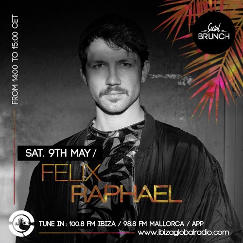 Stream FELIX RAPHAEL - Social Brunch Podcast | Ibiza Global Radio by ...