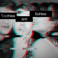 Toothless and Ruthless