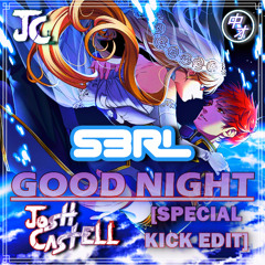 S3RL - Good Night (Josh Castell (JC) Special Kick Edit)