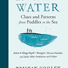 [VIEW] KINDLE 📒 How to Read Water: Clues and Patterns from Puddles to the Sea (Natur
