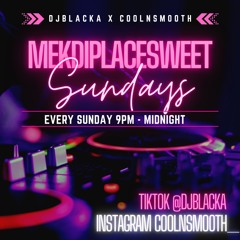 #MEKDIPLACESWEETSUNDAYS - DJBLACKA X COOLNSMOOTH