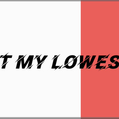 At My Lowest