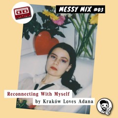 Messy Mix 03 | "Reconnecting With Myself" (by Kraków Loves Adana)