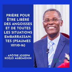 E019-16 Prière pour être libéré des angoisses et de toutes les situations embarrassantes - Apôtre Joseph Kodjo Agbemehin