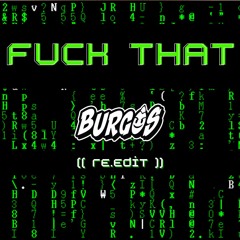 Fuck That ( Burgos - Re.Edit )