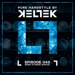 KELTEK Presents | Pure Hardstyle | Episode 048 - Music Is Magic Special