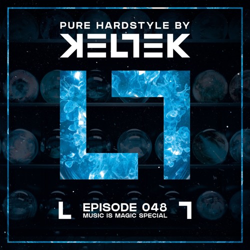 KELTEK Presents | Pure Hardstyle | Episode 048 - Music Is Magic Special