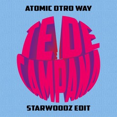 Atomic Otro Way - Te De Campana (Starwoodz Edit)