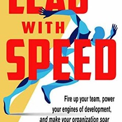 Get PDF Lead with Speed: Fire Up Your Team, Power Your Engines of Development, and Make Your Organiz