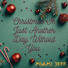 "CHRISTMAS IS JUST ANOTHER DAY WITHOUT YOU" (Video -https://youtu.be/6UlkKGv2Rec)