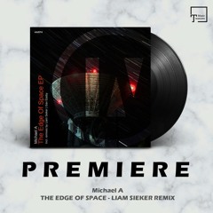 PREMIERE: Michael A - The Edge Of Space (Liam Sieker Remix) [INU]