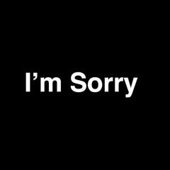 I'm Sorry