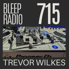 Bleep Radio #715 - Trevor Wilkes [Pint Sized Glow Stick]
