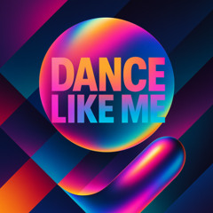 Dance Like Me (Original Mix)
