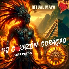 Ritual Maya ❤️ DJ Corazón Coração Feat Puto X 2025