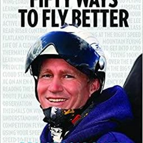 Stream (PDF)(Read) 50 Ways to Fly Better Techniques for Paraglider and