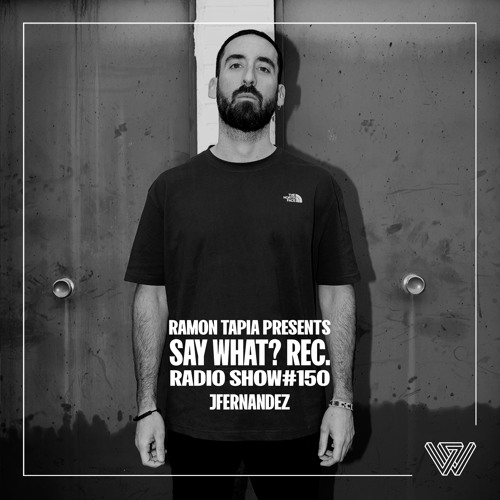 Say What? Recordings Radio Show 150 | JFERNANDEZ