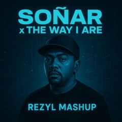 Soñar x The Way I Are (Rezyl Mashup)