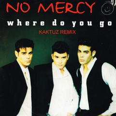 No Mercy - Where Do You Go (KaktuZ RemiX)free dl=buy