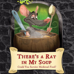 READ EPUB 🖌️ There's a Rat in My Soup: Could You Survive Medieval Food? (Ye Yucky Mi