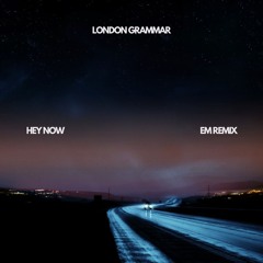 London Grammar - Hey Now (EM Remix) *SUPPORTED BY SULTAN + SHEPARD*