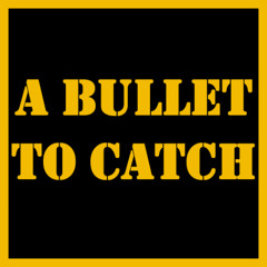 A Bullet to Catch