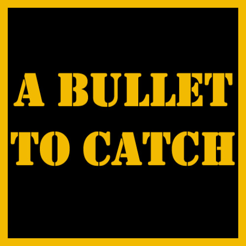 A Bullet to Catch