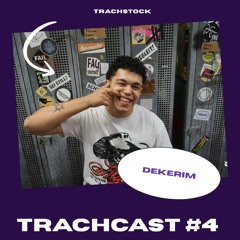 TrachCast #4 - Dekerim