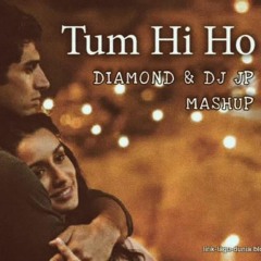Tum Hi Ho - ( Diamond & JP Mashup )