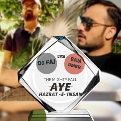 AY HAZRAT -E- INSAN - DJ FAJ  ft.  R.UMER