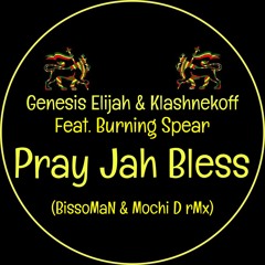 Genesis Elijah & Klashnekoff Feat. Burning Spear - Pray Jah Bless (BissoMaN & Mochi D rMx)