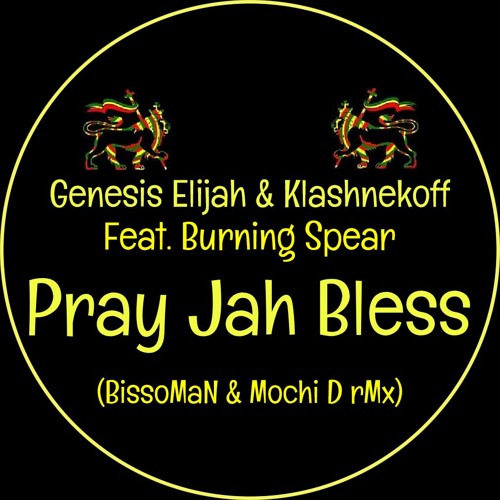 Genesis Elijah & Klashnekoff Feat. Burning Spear - Pray Jah Bless (BissoMaN & Mochi D rMx)