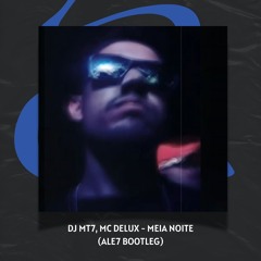DJ MT7, MC Delux - Meia Noite (Ale7 Bootleg) [FREE DOWNLOAD]