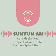 Suhyun An Reveals the Real Impact of Wearable Tech on Spinal Health