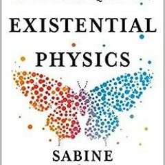 Read* Existential Physics: A Scientist's Guide to Life's Biggest Questions
