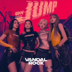 BLACKPINK - '뛰어(JUMP)' (Vandal Rock Remix)
